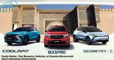 Geely Maroc : Dar Bouazza, Meknès, et Zenata découvrent leurs nouveaux showrooms