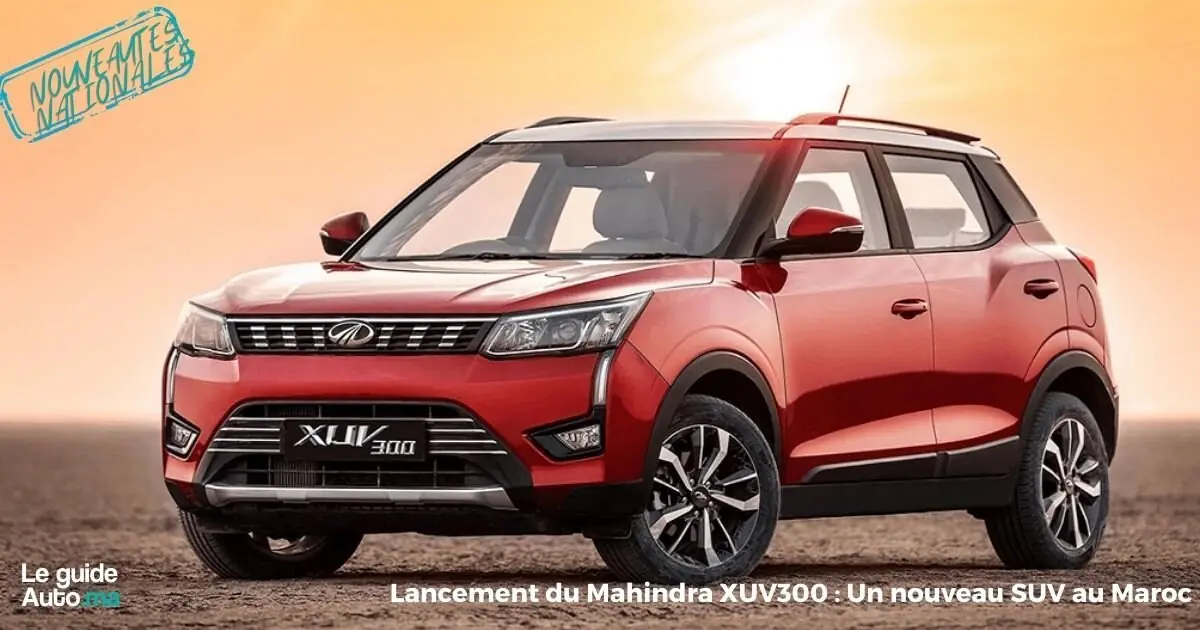 Lancement du Mahindra XUV300 : Un nouveau SUV au Maroc