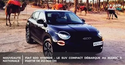 FIAT 600 Hybride : Le SUV compact débarque au Maroc à partir de 253 900 DH