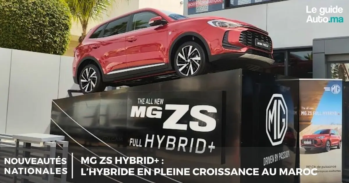 MG ZS Hybrid+ : l’hybride en pleine croissance au Maroc