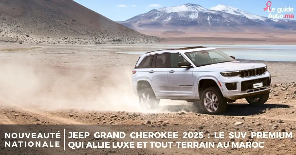 Jeep Grand Cherokee 2025 : le SUV premium qui allie luxe et tout-terrain au Maroc