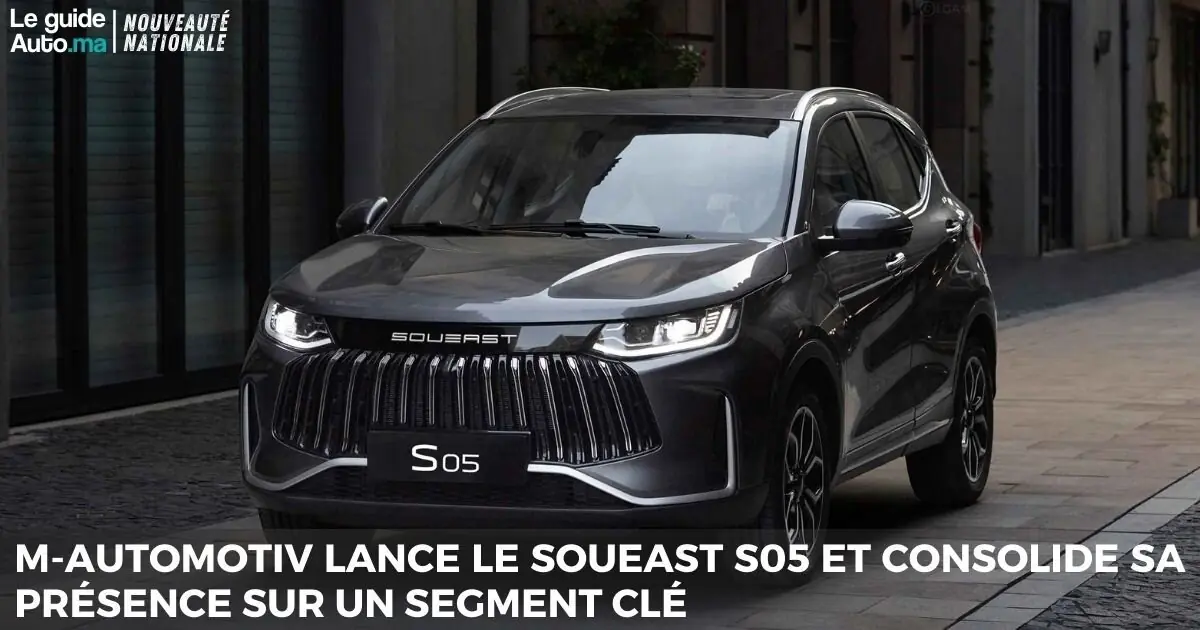 M-AUTOMOTIV lance le Soueast S05 et consolide sa présence sur un segment clé