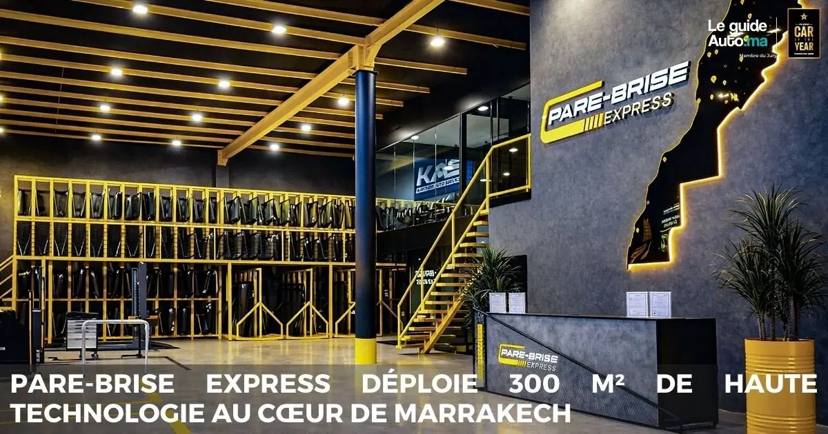 Pare-Brise Express déploie 300 m² de haute technologie au cœur de Marrakech