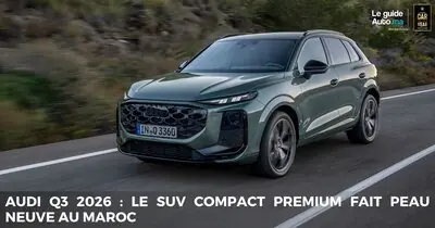 Audi Q3 2026 : Le SUV Compact Premium Fait Peau Neuve au Maroc